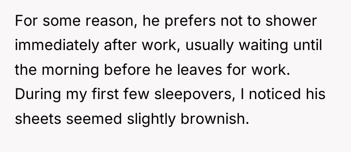 For some reason, he prefers not to shower immediately after...
