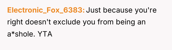 Electronic_Fox_6383 Just because you're right doesn't exclude you from being...