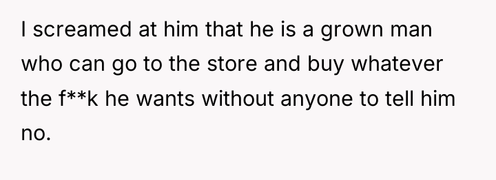 I screamed at him that he is a grown man...