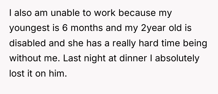 I also am unable to work because my youngest is...