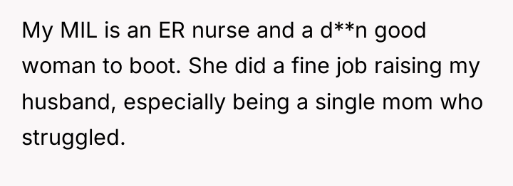 My MIL is an ER nurse and a d**n good...
