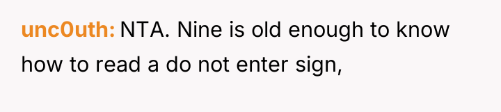 unc0uth NTA. Nine is old enough to know how to...