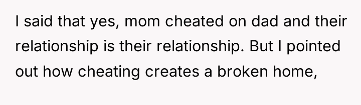 I said that yes, mom cheated on dad and their...