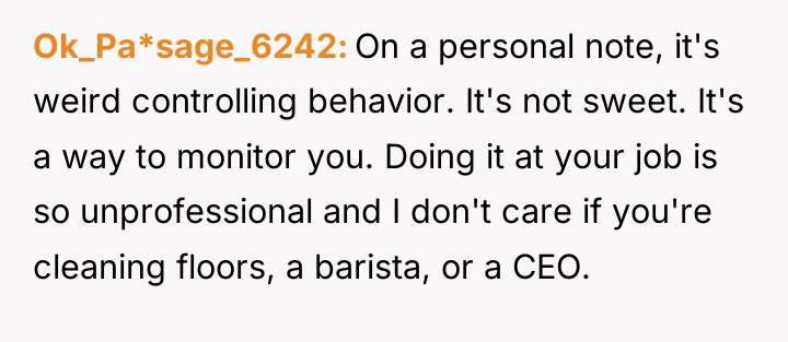 Ok_Pa*sage_6242 On a personal note, it's weird controlling behavior. It's...