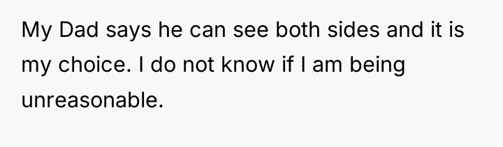 My Dad says he can see both sides and it...
