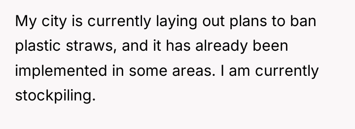 My city is currently laying out plans to ban plastic...