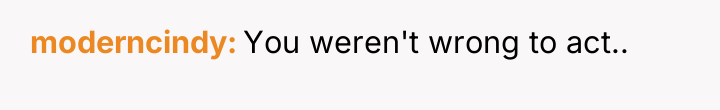 moderncindy You weren't wrong to act..