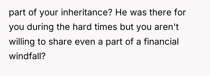 part of your inheritance? He was there for you during...