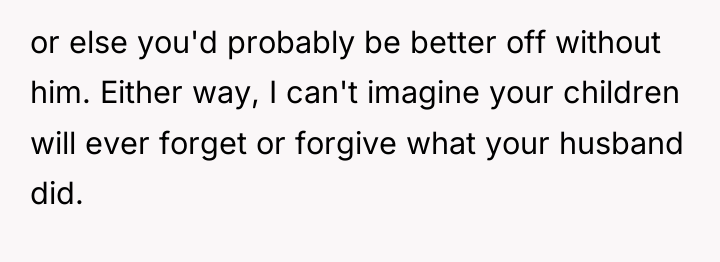 or else you'd probably be better off without him. Either...