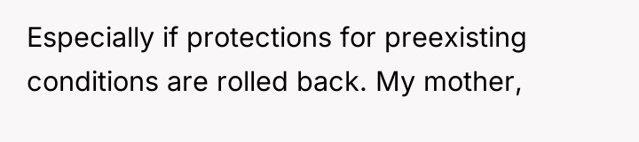 Especially if protections for preexisting conditions are rolled back. My...