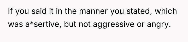 If you said it in the manner you stated, which...