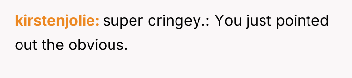 kirstenjolie super cringey.: You just pointed out the obvious.