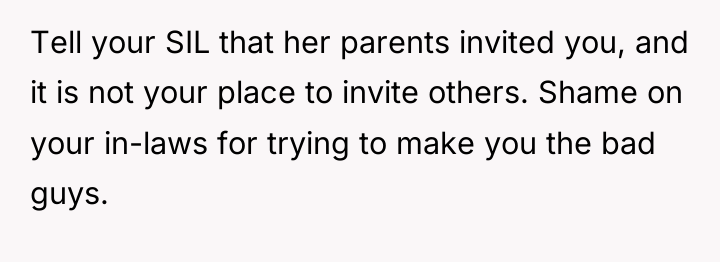 Tell your SIL that her parents invited you, and it...