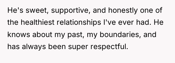 He's sweet, supportive, and honestly one of the healthiest relationships...
