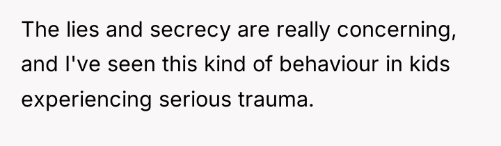 The lies and secrecy are really concerning, and I've seen...