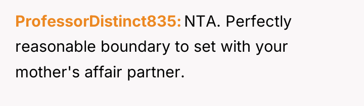 ProfessorDistinct835 NTA. Perfectly reasonable boundary to set with your mother's...