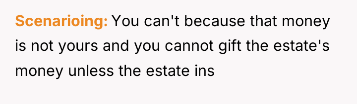 Scenarioing You can't because that money is not yours and...