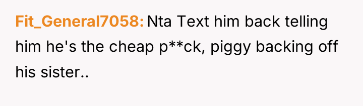 Fit_General7058 Nta Text him back telling him he's the cheap...