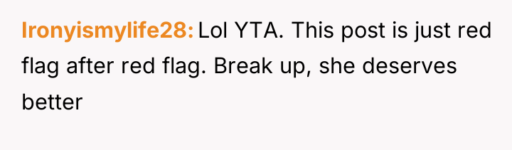 Ironyismylife28 Lol YTA. This post is just red flag after...