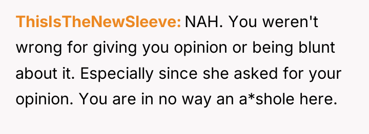 ThisIsTheNewSleeve NAH. You weren't wrong for giving you opinion or...