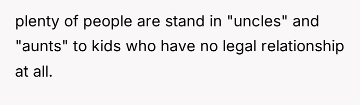 plenty of people are stand in "uncles" and "aunts" to...