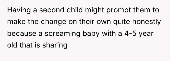 Having a second child might prompt them to make the...
