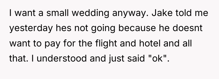 I want a small wedding anyway. Jake told me yesterday...