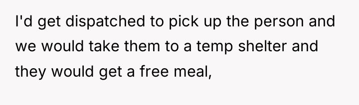I'd get dispatched to pick up the person and we...