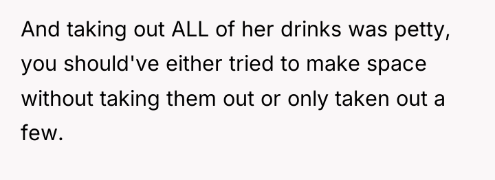 And taking out ALL of her drinks was petty, you...
