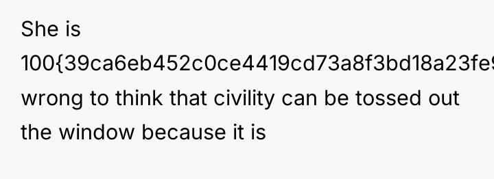 She is 100{39ca6eb452c0ce4419cd73a8f3bd18a23fe95ab4febb092bc2ab1b542eeea82f} wrong to think that civility can be...