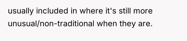 usually included in where it's still more unusual/non-traditional when they...