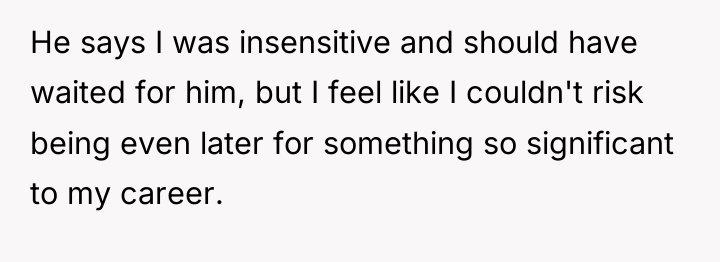 He says I was insensitive and should have waited for...