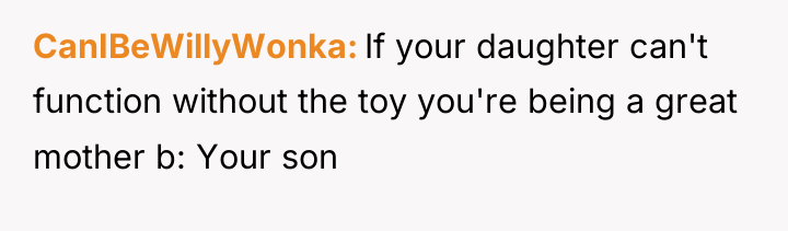 CanIBeWillyWonka If your daughter can't function without the toy you're...