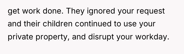 get work done. They ignored your request and their children...