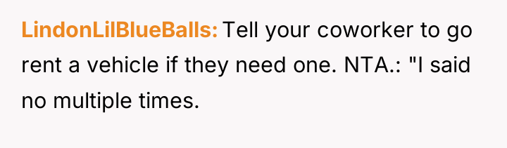 LindonLilBlueBalls Tell your coworker to go rent a vehicle if...