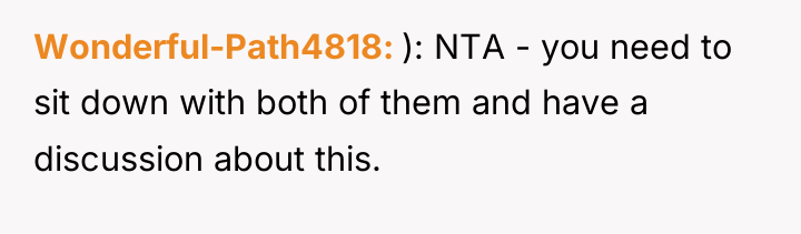 Wonderful-Path4818 ): NTA - you need to sit down with...