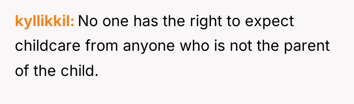 kyllikkil No one has the right to expect childcare from...