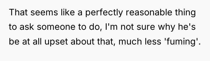That seems like a perfectly reasonable thing to ask someone...