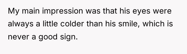 My main impression was that his eyes were always a...