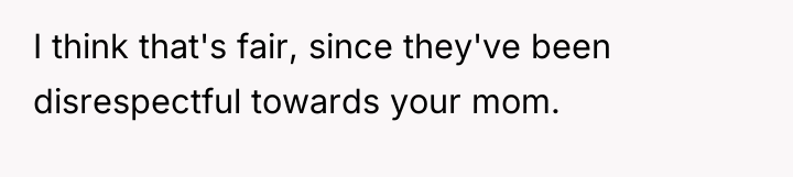 I think that's fair, since they've been disrespectful towards your...