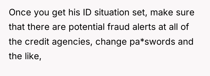 Once you get his ID situation set, make sure that...