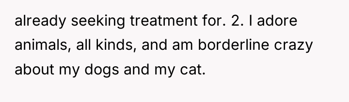 already seeking treatment for. 2. I adore animals, all kinds,...