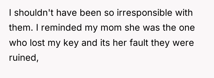 I shouldn't have been so irresponsible with them. I reminded...