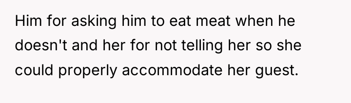 Him for asking him to eat meat when he doesn't...