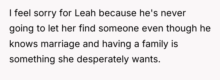 I feel sorry for Leah because he's never going to...