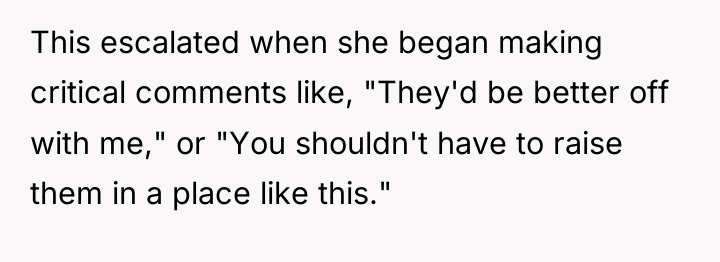This escalated when she began making critical comments like, "They'd...