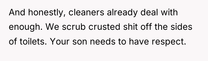 And honestly, cleaners already deal with enough. We scrub crusted...