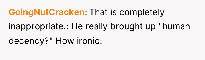 GoingNutCracken That is completely inappropriate.: He really brought up "human...