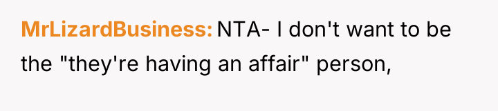 MrLizardBusiness NTA- I don't want to be the "they're having...