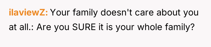 ilaviewZ Your family doesn't care about you at all.: Are...